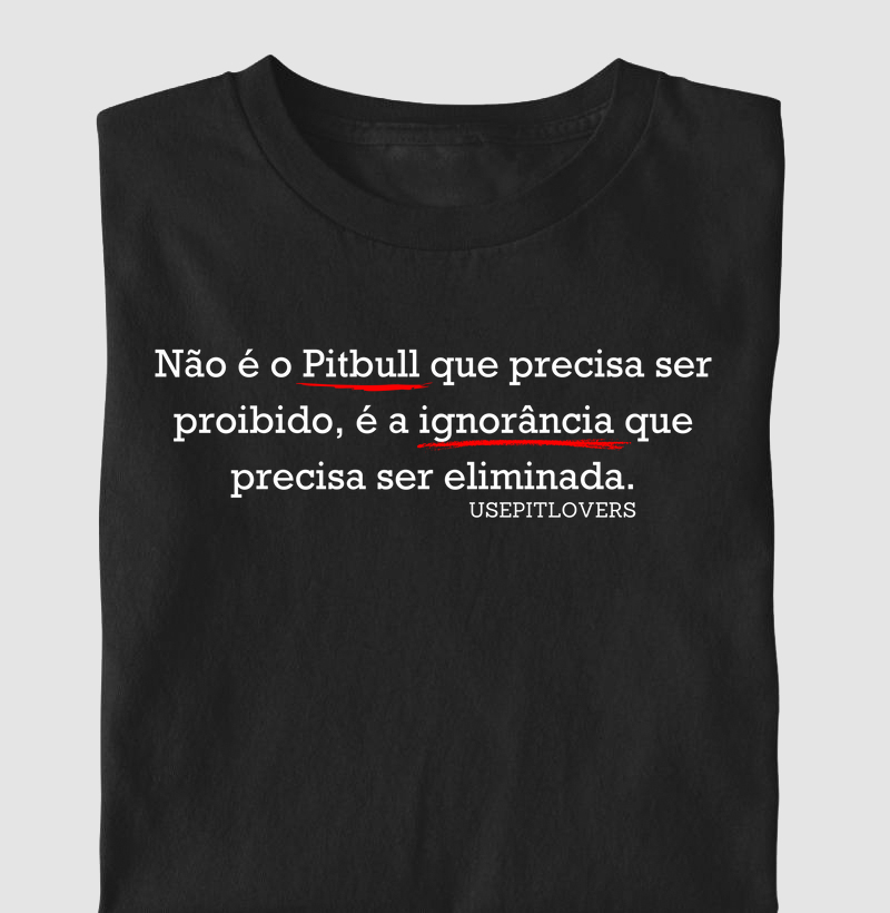 Não é o Pit bull que precisa ser proibido. é a ignorância que precisa ser eliminada
