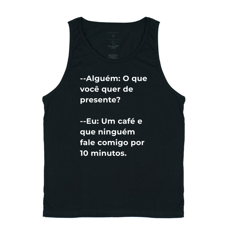 Camiseta Café - Alguém: O que você quer de presente?  --Eu: Um café e que ninguém fale comigo por 10 minutos.