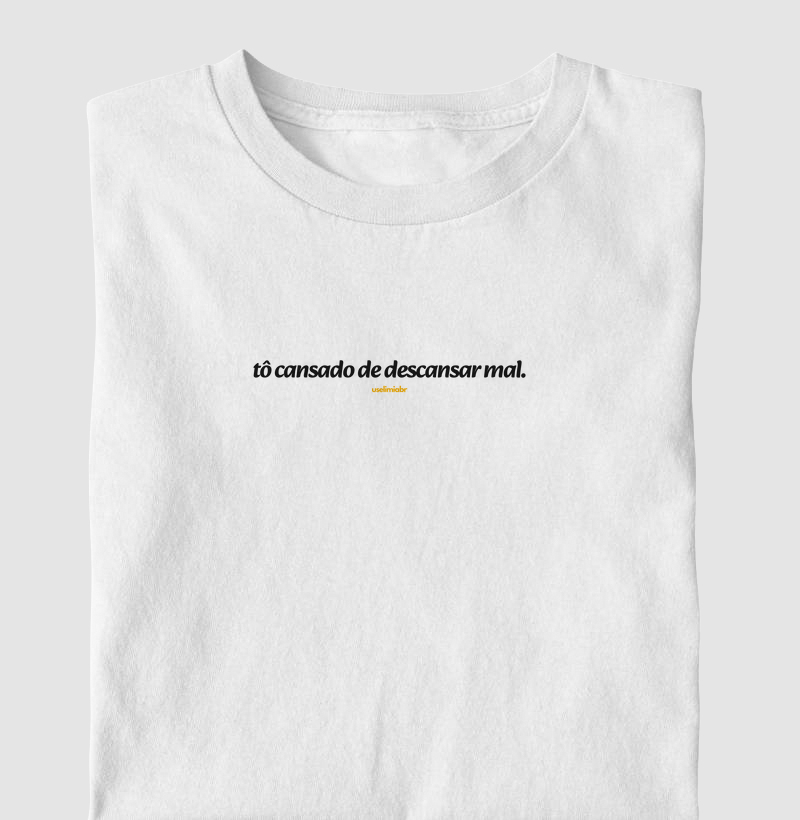 Camiseta Tô Cansado De Descansar Mal