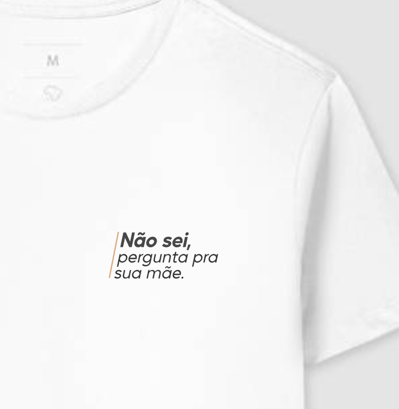 Não sei, pergunta pra sua mãe
