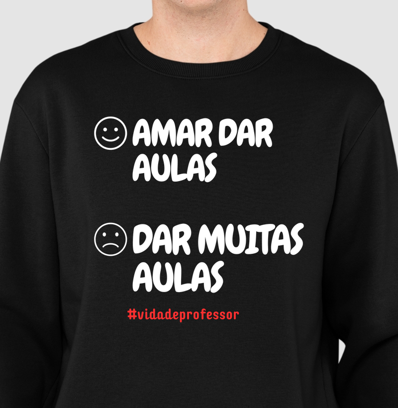 Suéter Moletom Amar dar Aulas...