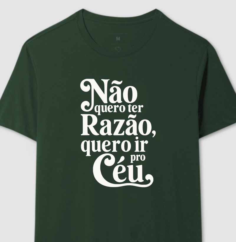 Não Quero ter Razão, Quero ir Para o Céu
