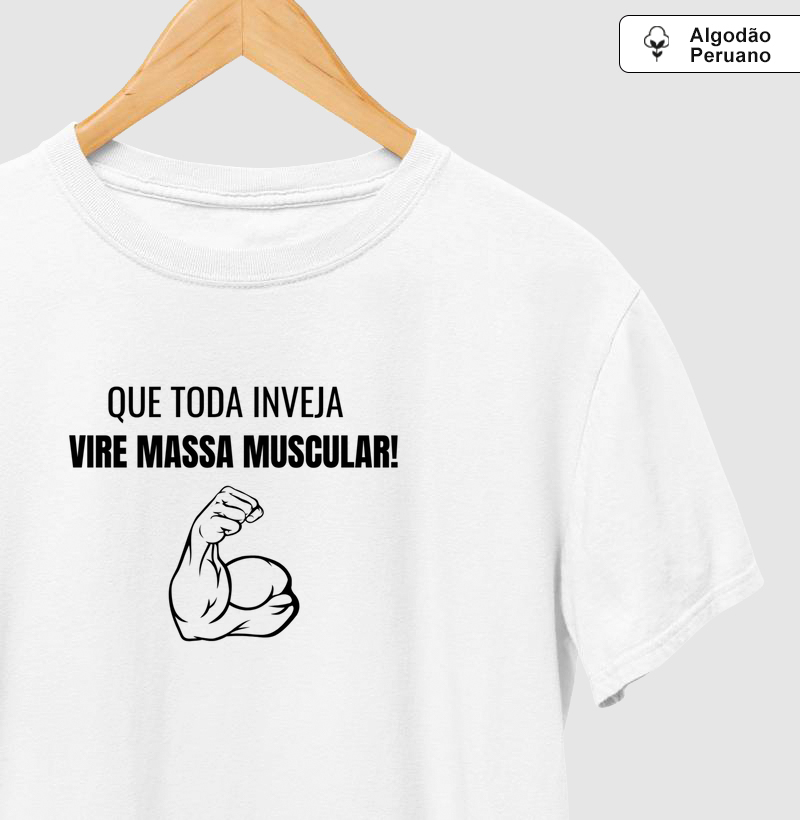 Camiseta Que toda inveja vire massa muscular!