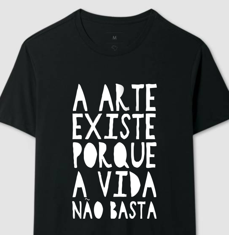 Camiseta Arte Existe Porque a Vida não basta