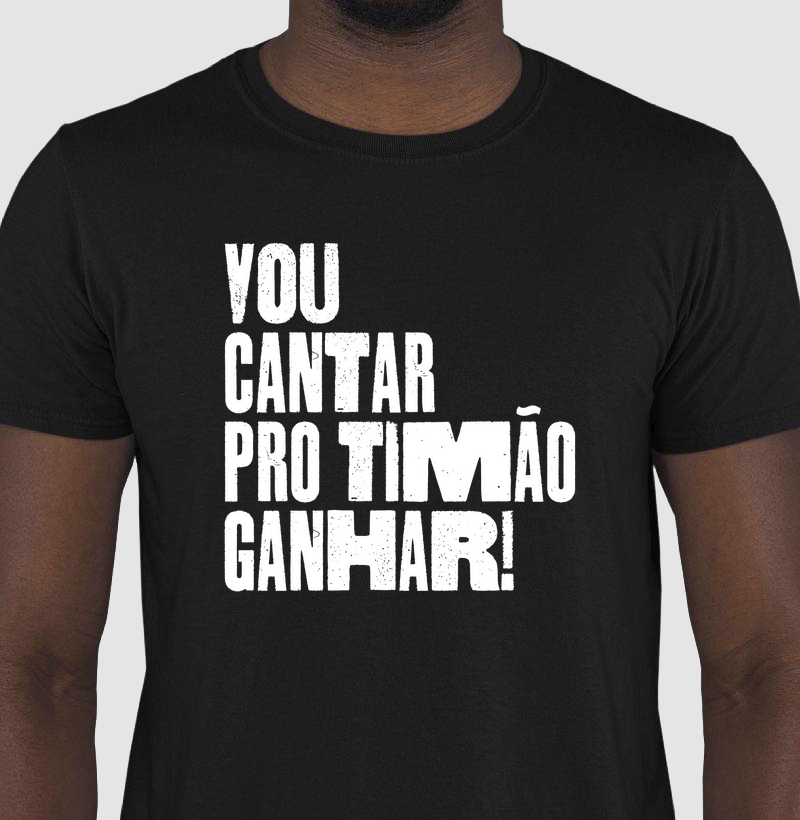 Camiseta Vou Cantar pro Timão Ganhar!