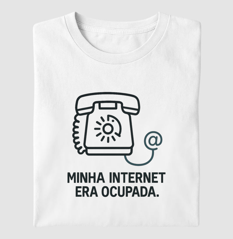 Camieta Minha internet era ocupada