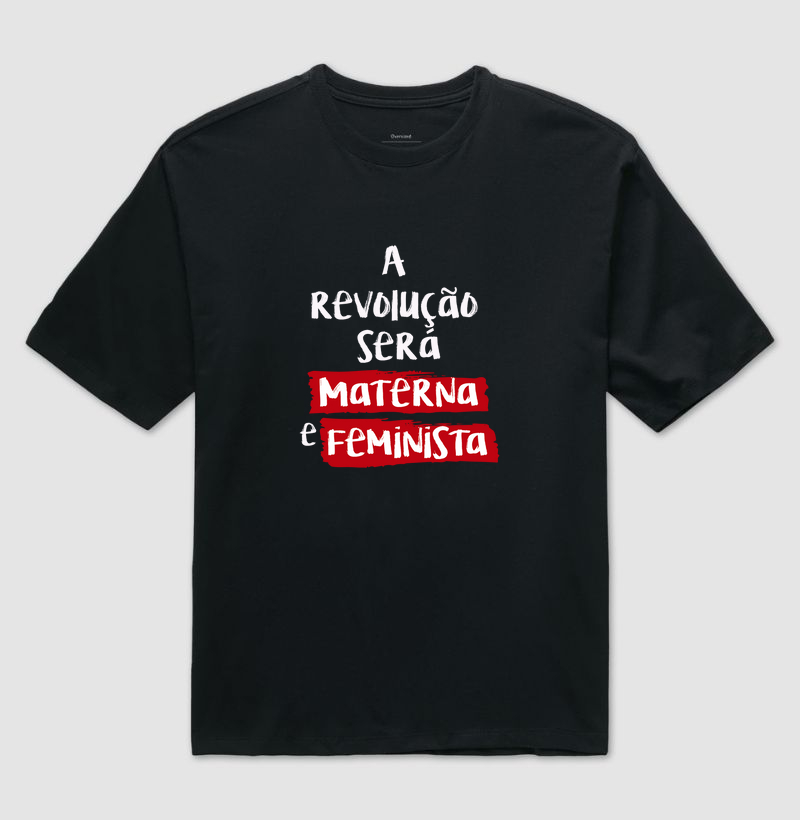 Camiseta a Revolução Será Materna e Feminista