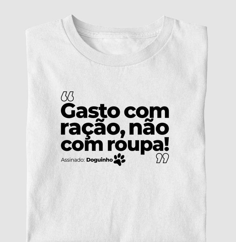 Gasto com ração, não com roupa!