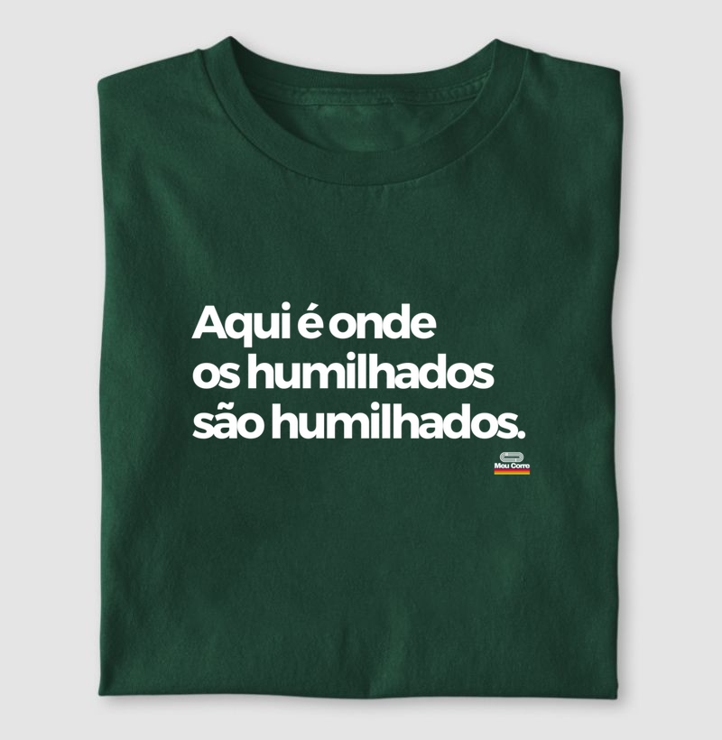OS HUMILHADOS SÃO HUMILHADOS!