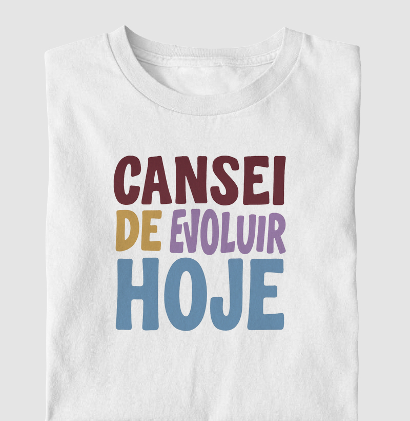 Cansei de evoluir hoje