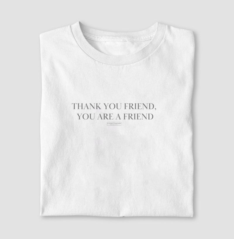 Thank you friend, you are a friend