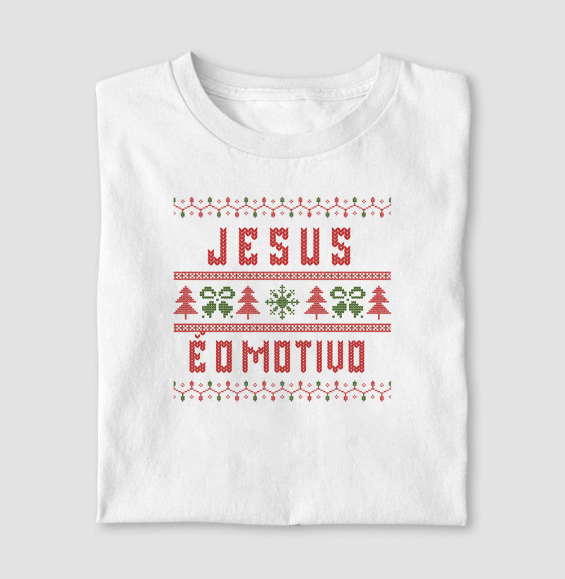 CAMISETA JESUS É O MOTIVO