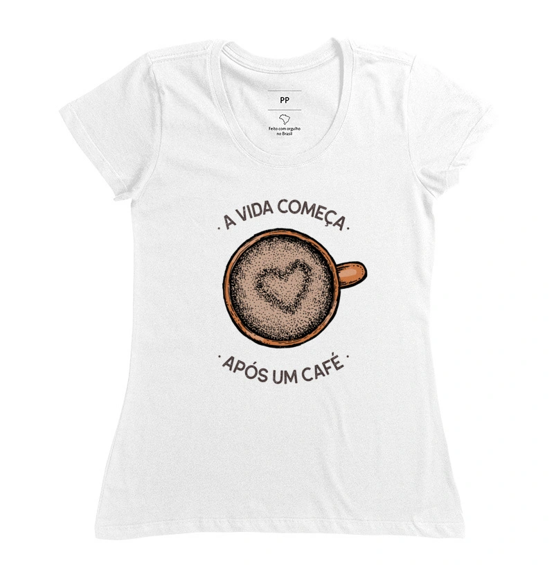A vida começa após um café |Branca Feminina