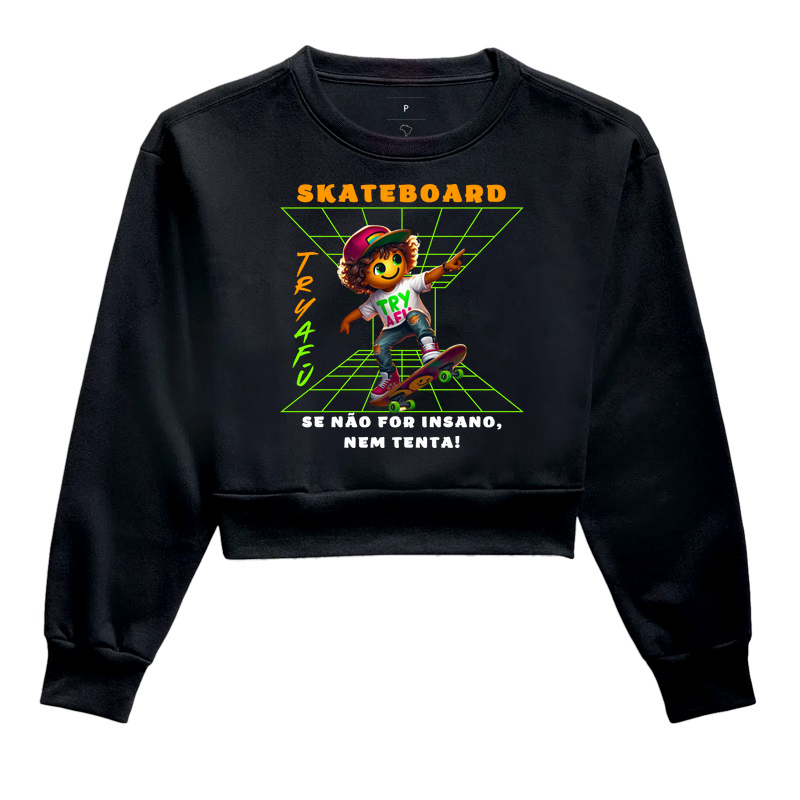 🔥🛹 Cropped Moletom Try Afú – "SkateBoard: Se Não For Insano, Nem Tenta! 🛹🔥