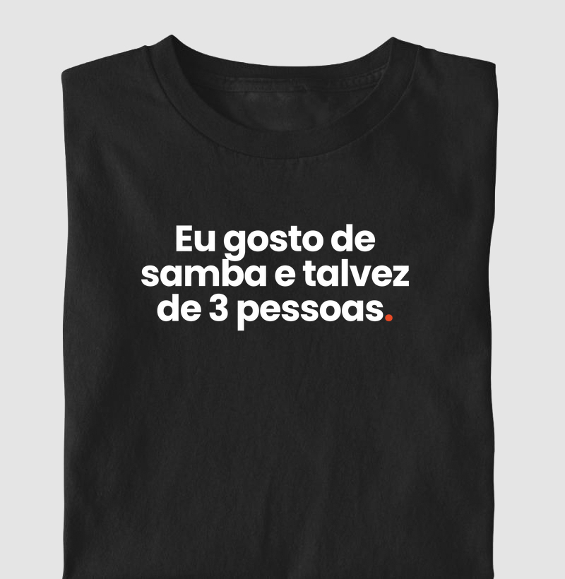 Eu gosto de samba e talvez de 3 pessoas