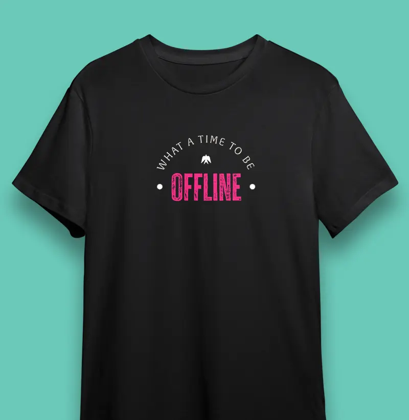 Camiseta What a time to be offline
