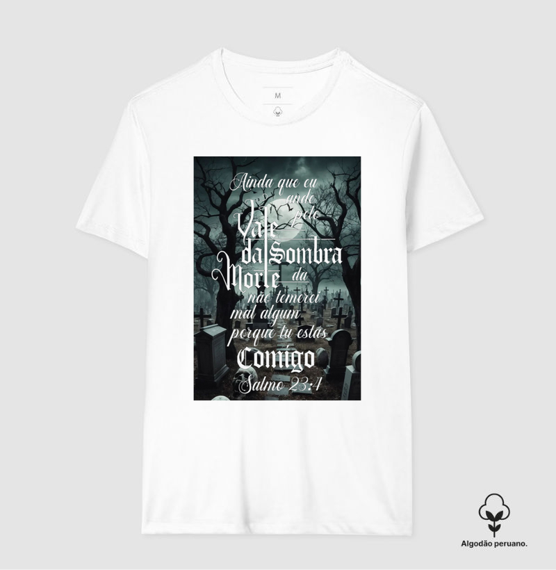 Camiseta Ainda que eu Ande pelo Vale da Sombra e Da Morte Não temeirei
