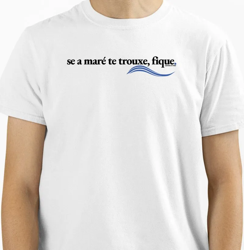 Se A Maré Te Trouxe, Fique.