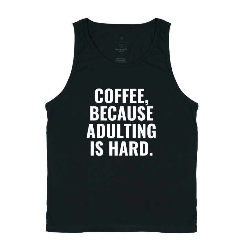 Coffee, because adulting is hard