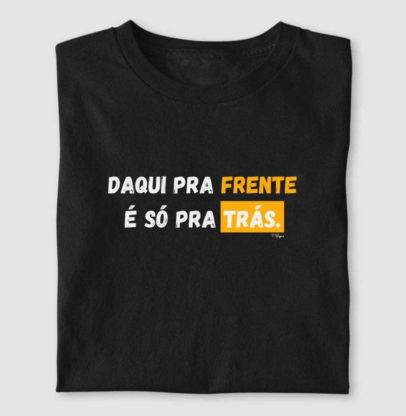 Daqui pra frente é só pra trás