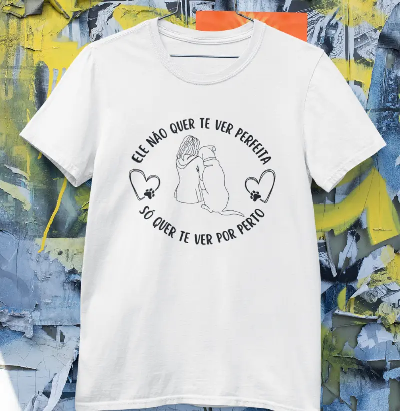 Camiseta: Ele só quer você por perto