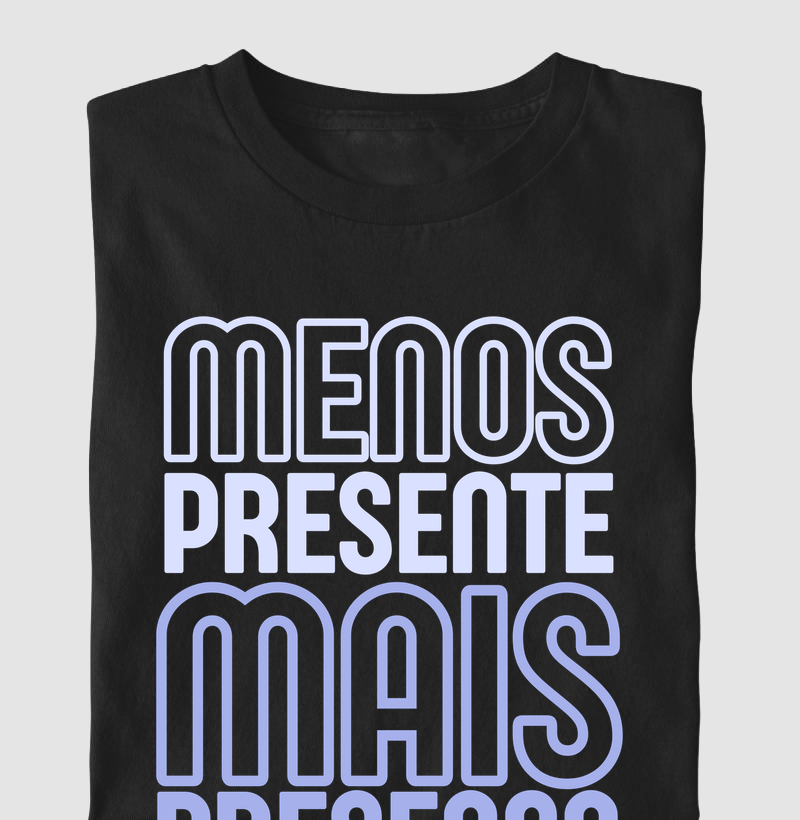 Menos Presente, Mais Presença