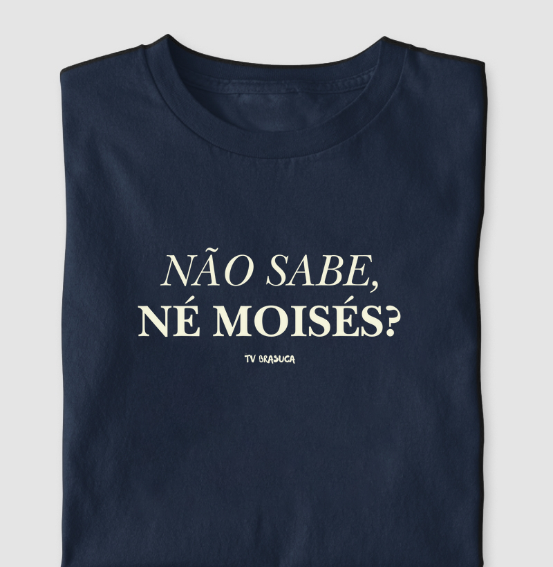 Não sabe, né Moisés?