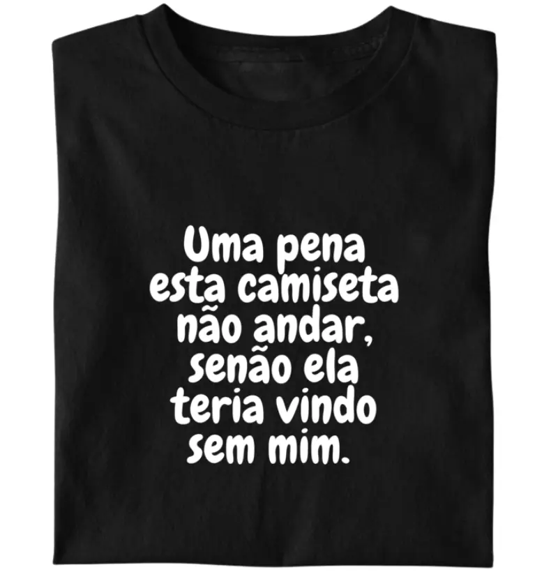 Uma pena esta camiseta não andar