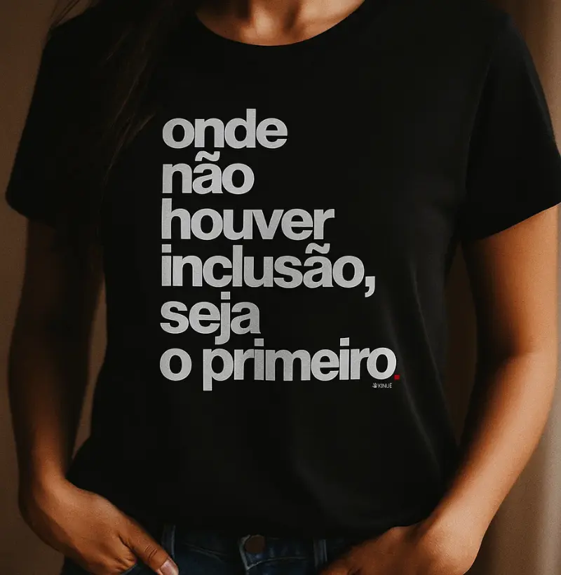 Onde não houver inclusão seja o primeiro!