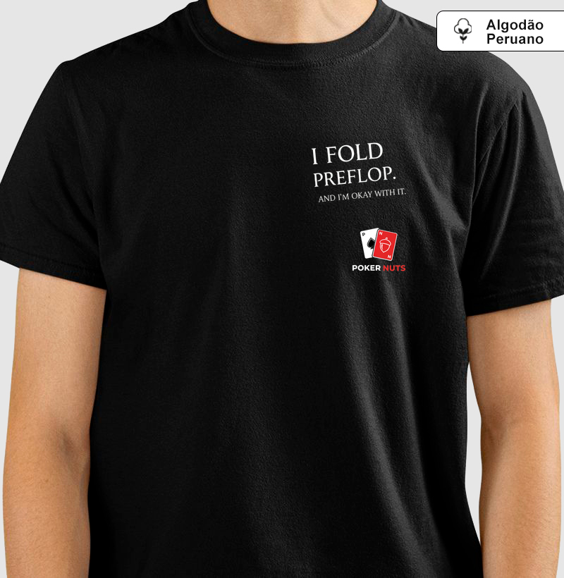 Camiseta Algodão Peruano I Fold Preflop. And I'm Okay With It.