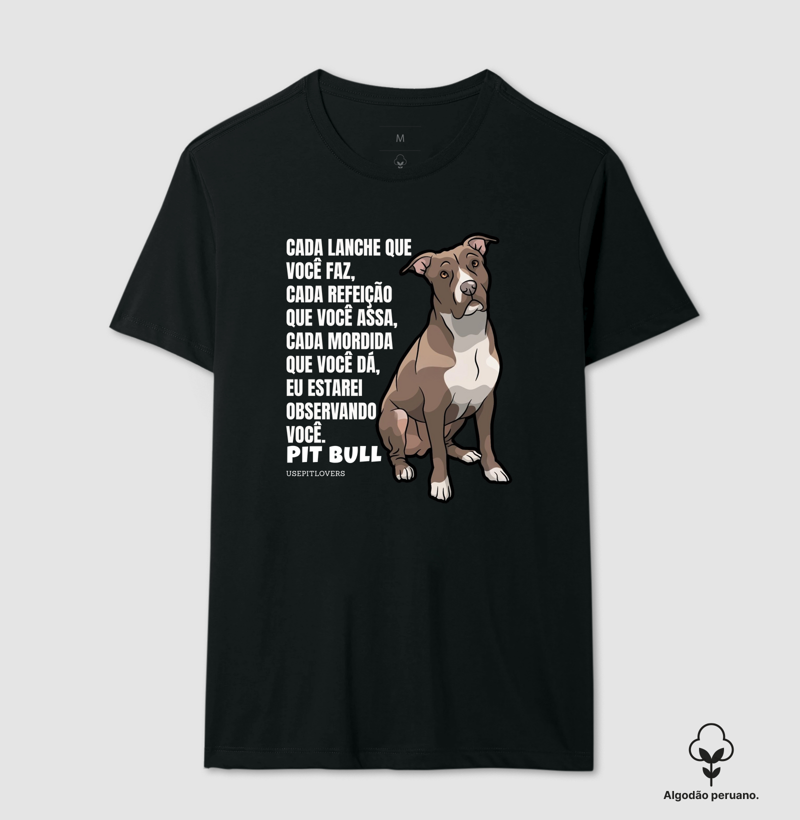CADA LANCHE QUE VOCÊ FAZ, CADA REFEIÇÃO QUE VOCÊ ASSA, CADA MORDIDA QUE VOCÊ DÁ, EU ESTAREI OBSERVANDO. PIT BULL
