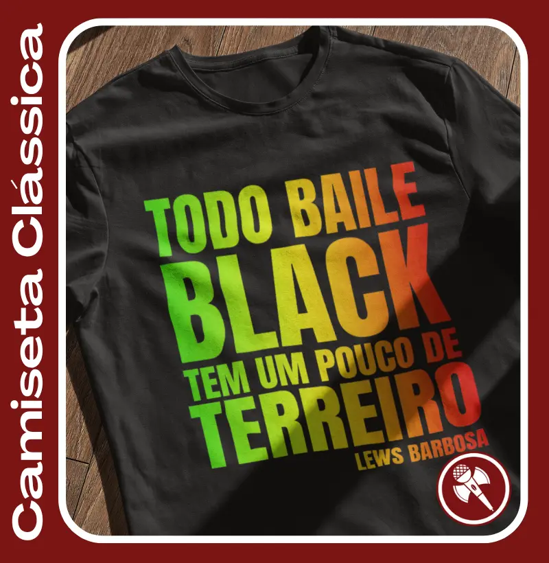 Todo Baile Black tem um pouco de Terreiro 3 - Camiseta Clássica