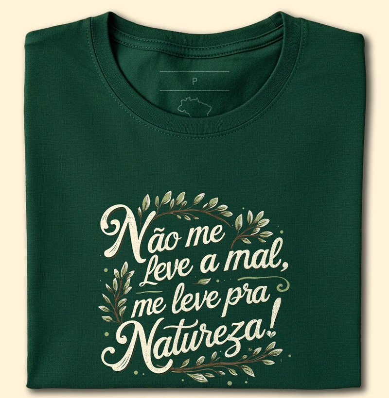 Não me leve a mal, me leve pra Natureza.
