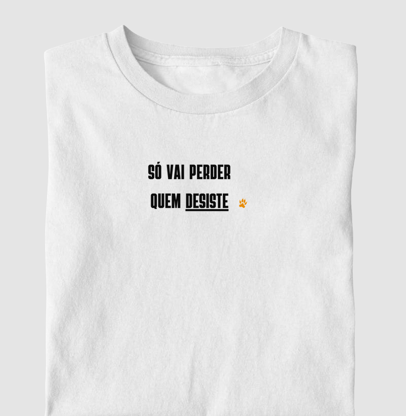 Camiseta "Só vai perder quem desiste"