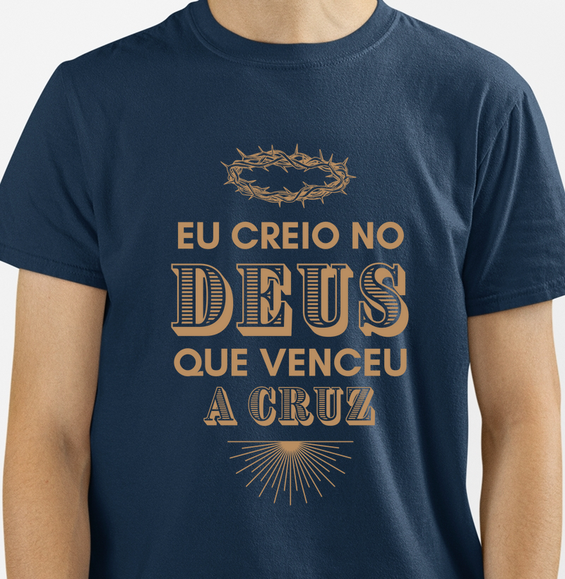 Camiseta Eu Creio No Deus Que Venceu a Cruz