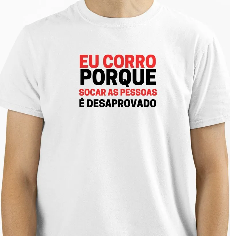 Eu corro porque socar as pessoas é desaprovado.