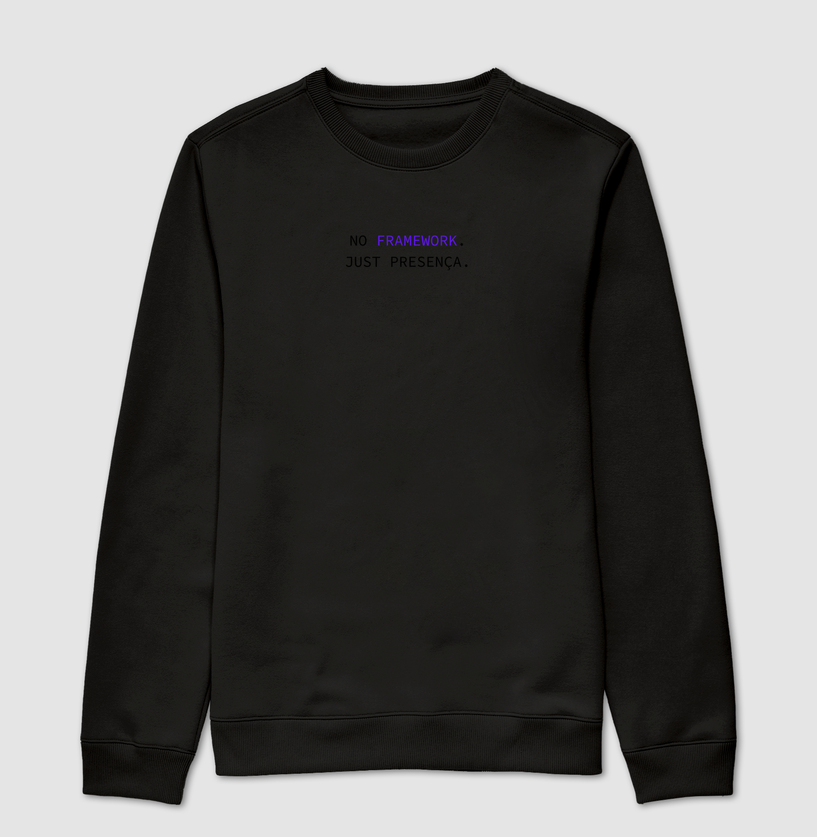 No framework. Just presença