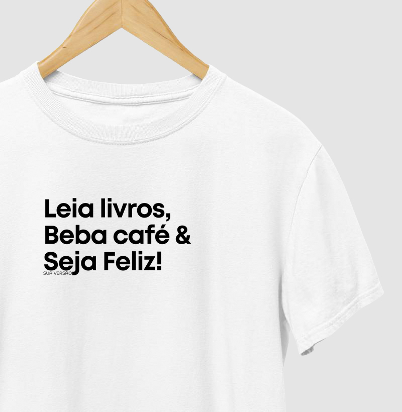 Camiseta Leia livro, beba café & seja feliz | 100% algodão
