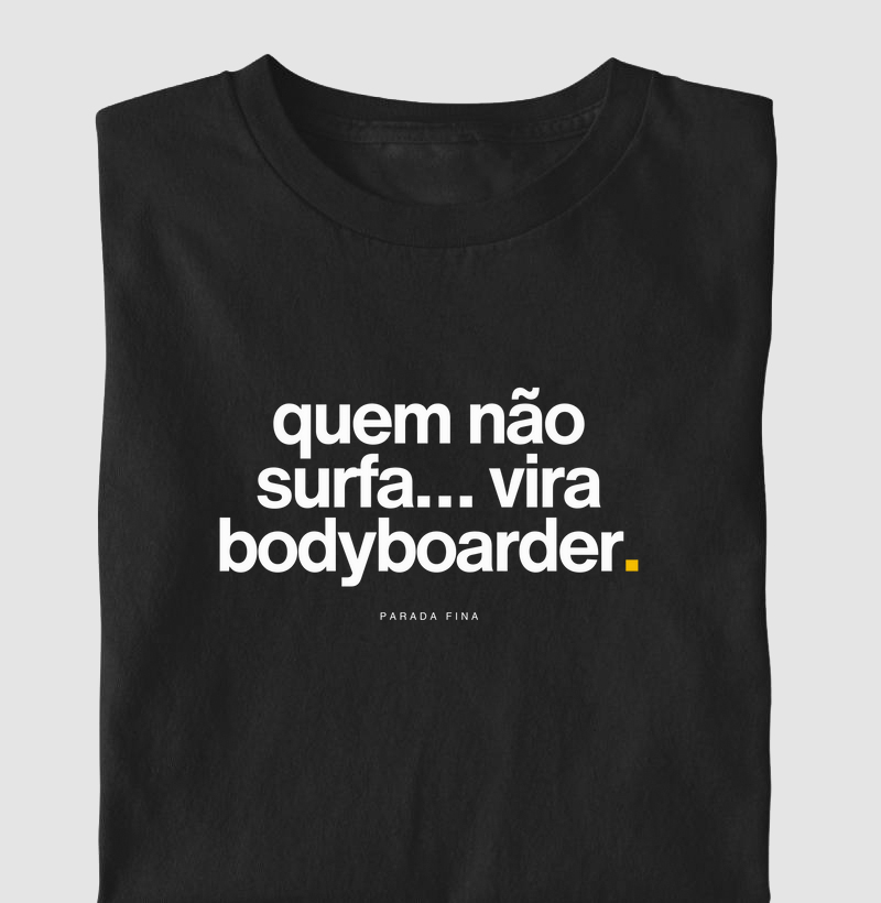 quem não surfa... vira bodyboarder.