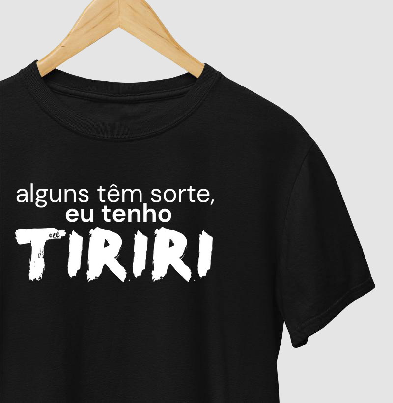 Alguns têm sorte, eu tenho Tiriri