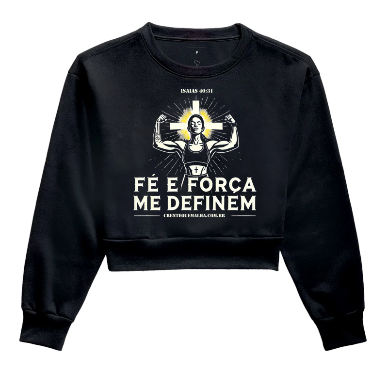 Cropped Moletom - Fé e Força me Definem
