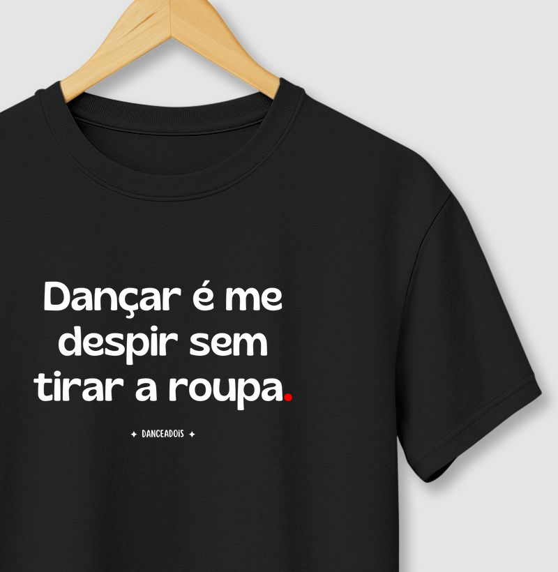 Dançar é me despir sem tirar a roupa.