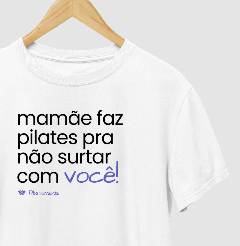 Mamãe faz pilates pra não surtar com você :)