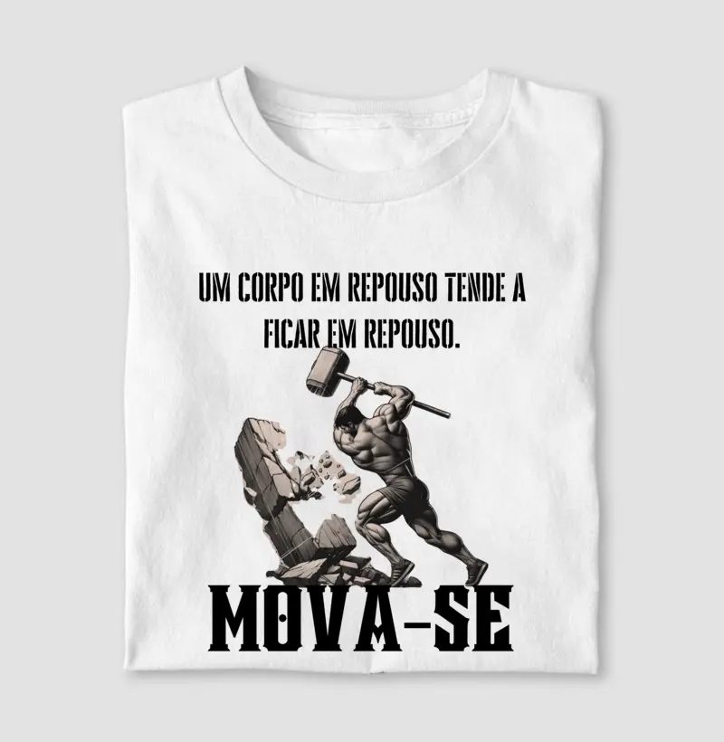 "UM CORPO EM REPOUSO TENDE A FICAR EM REPOUSO - MOVA-SE"