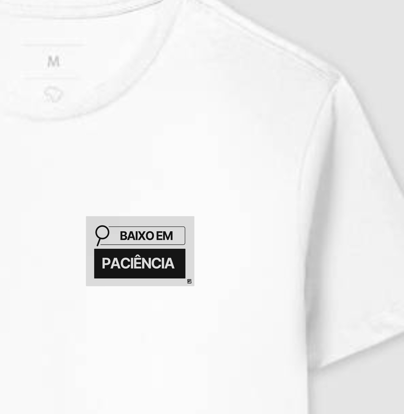 Camiseta Baixo em Paciência – Fala Sério Store