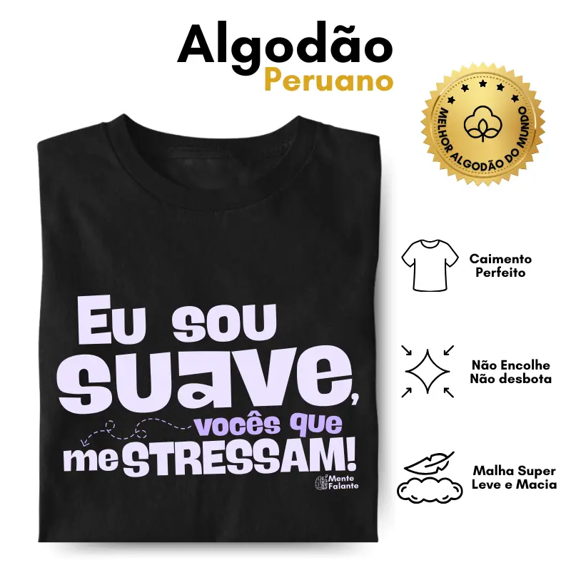 Eu Sou Suave, Vocês Que me Estressam!