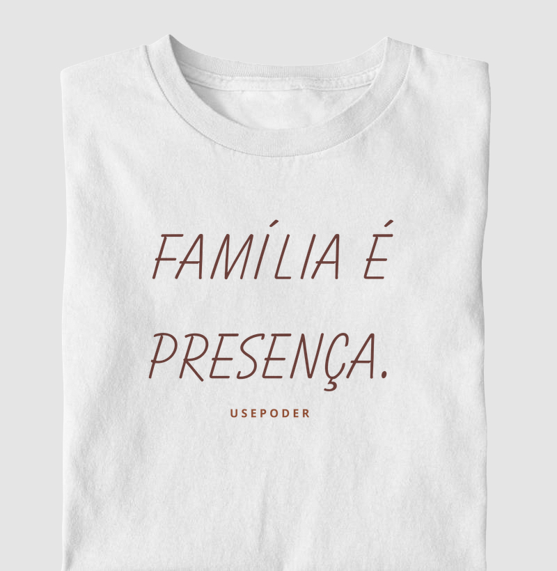 Família é presença.