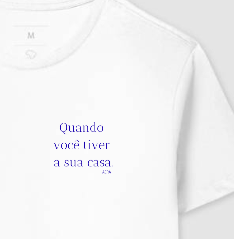 Quando você tiver sua casa.