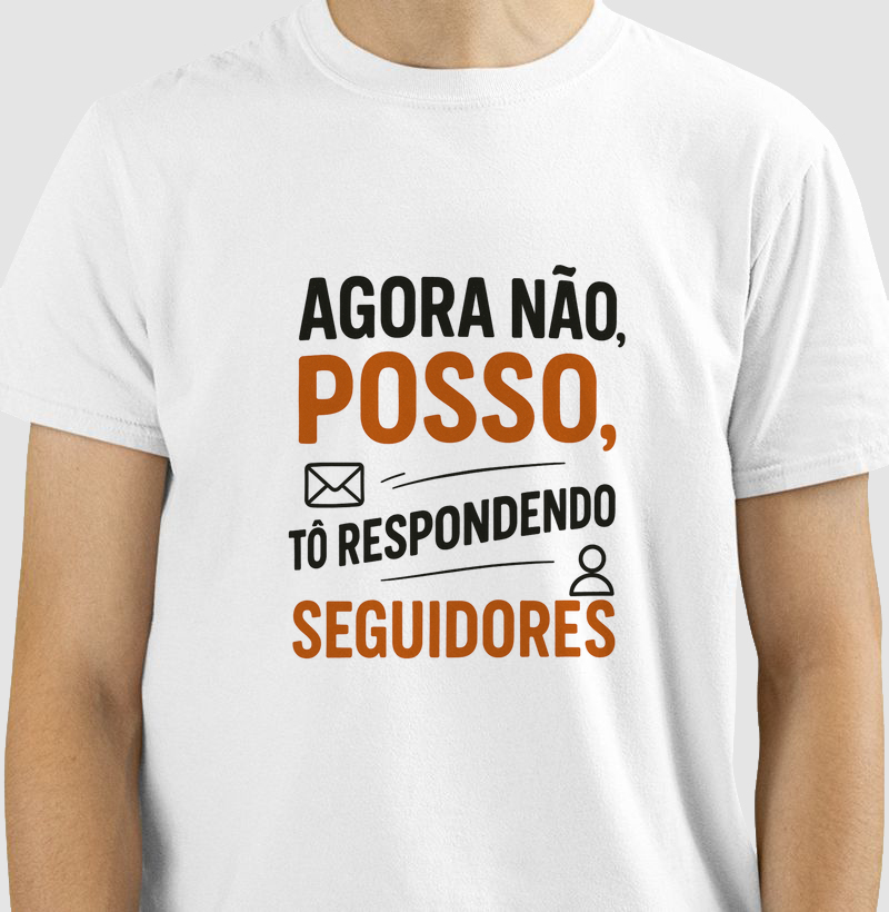 Camiseta Agora não posso, tô respondendo seguidores