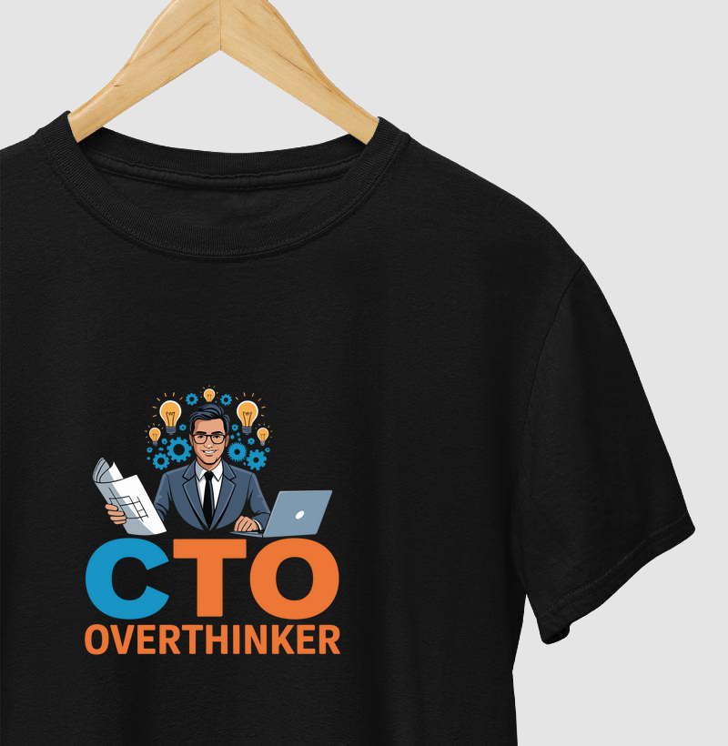 CTO – Chief Tech Overthinker I